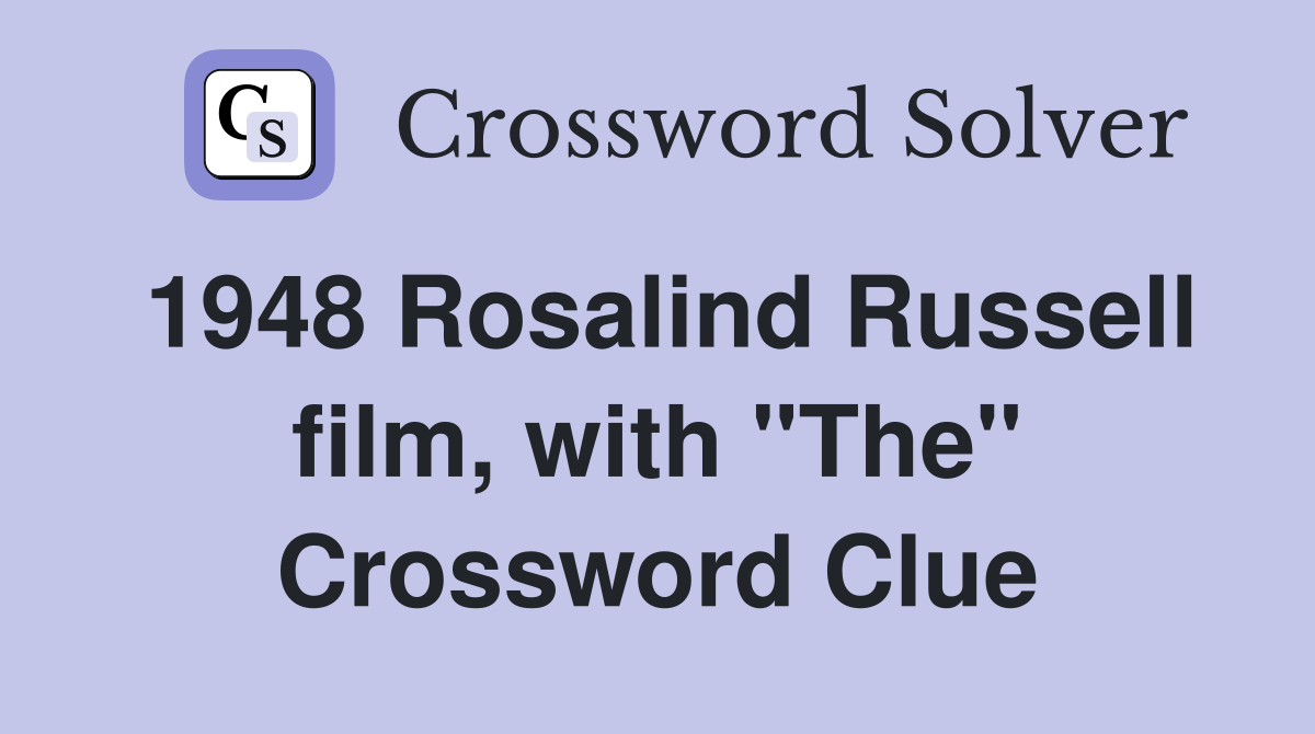 1948 Rosalind Russell film, with "The" Crossword Clue