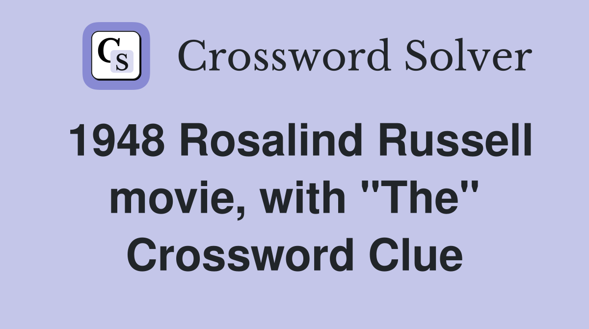1948 Rosalind Russell movie, with "The" Crossword Clue