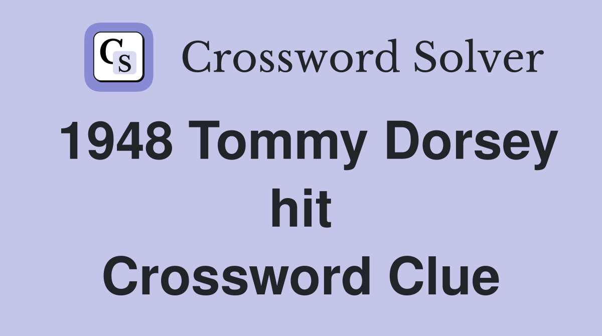 1948 Tommy Dorsey hit Crossword Clue