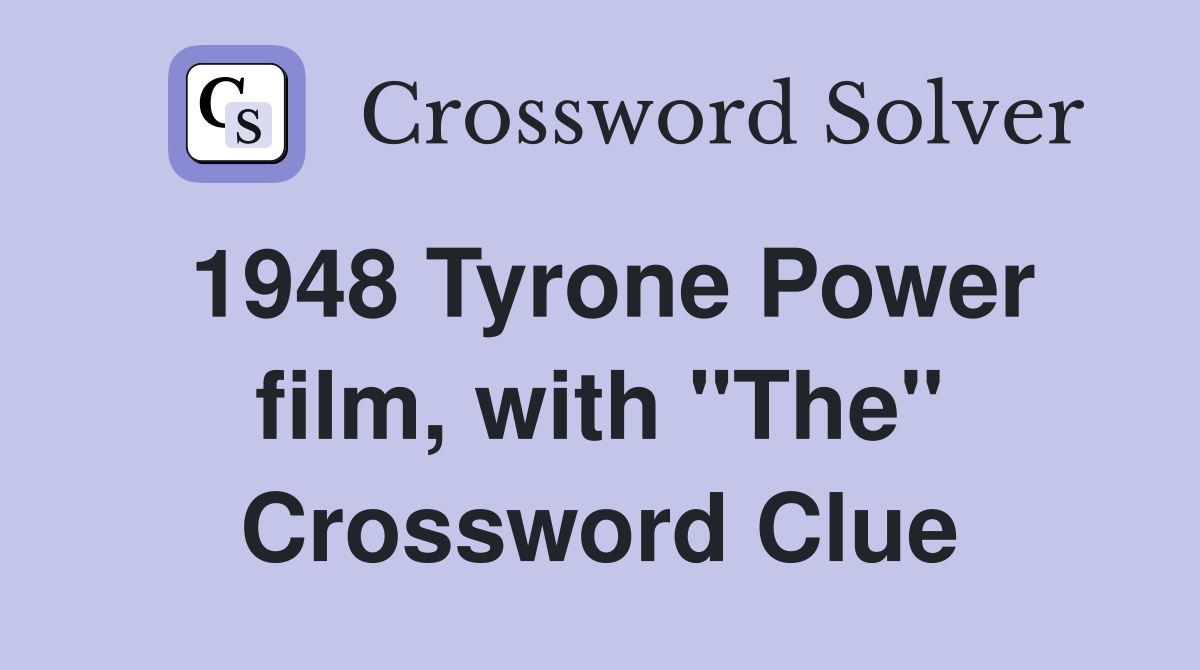1948 Tyrone Power film, with "The" Crossword Clue