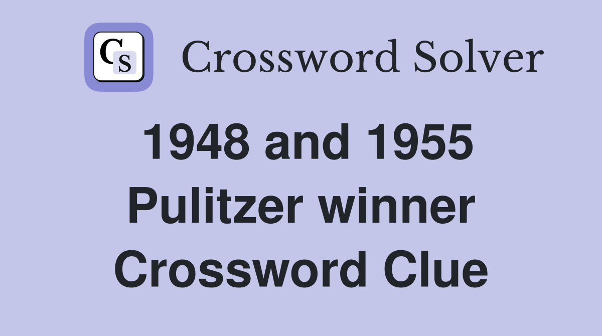 1948 and 1955 Pulitzer winner Crossword Clue