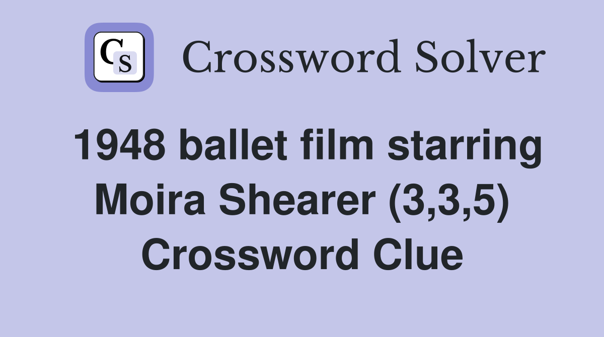 1948 ballet film starring Moira Shearer (3,3,5) Crossword Clue