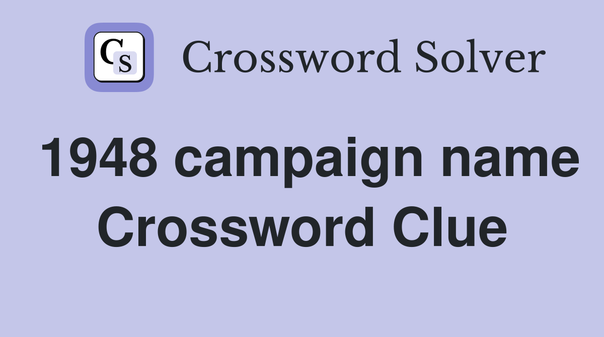 1948 campaign name Crossword Clue