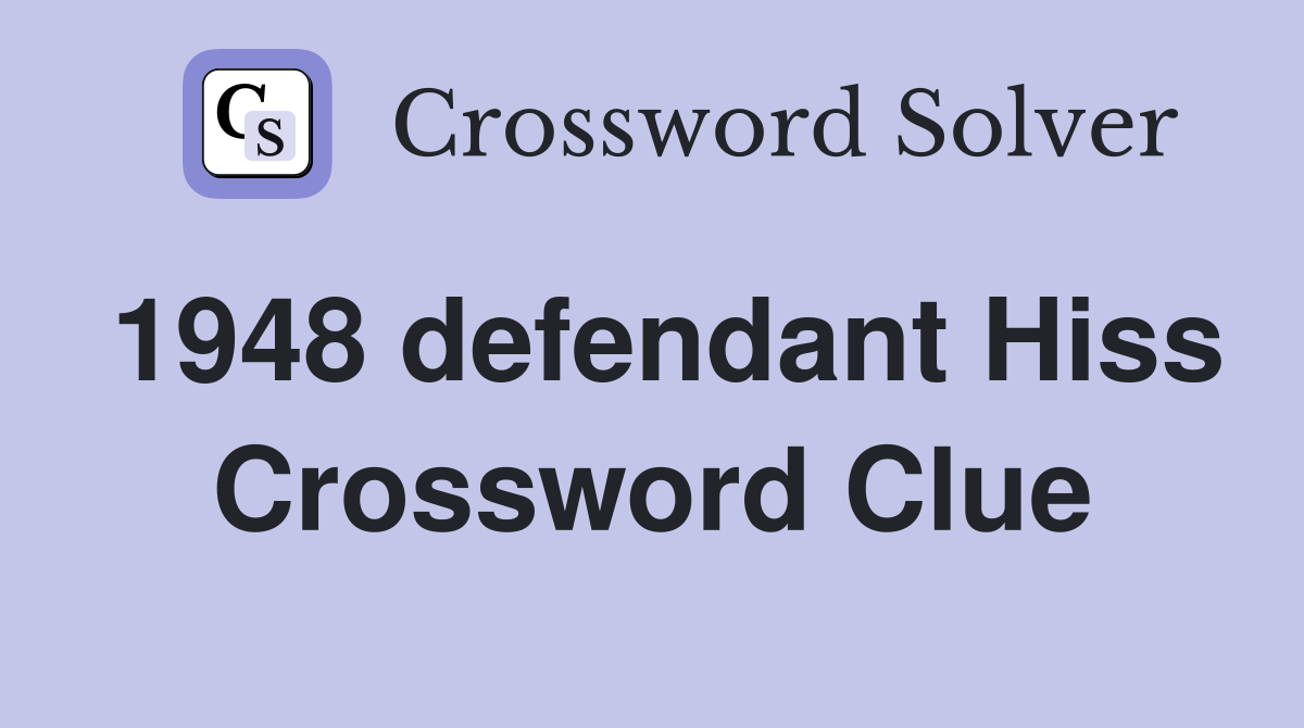 1948 defendant Hiss Crossword Clue