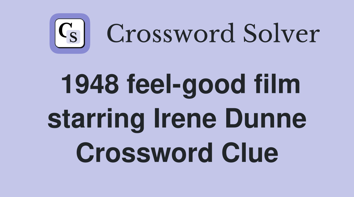 1948 feel-good film starring Irene Dunne Crossword Clue