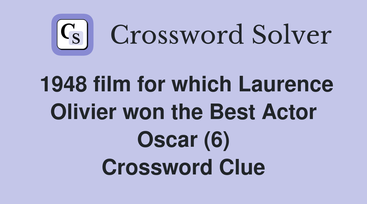 1948 film for which Laurence Olivier won the Best Actor Oscar (6) Crossword Clue