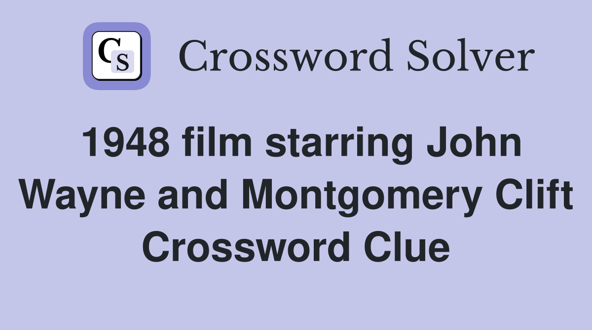 1948 film starring John Wayne and Montgomery Clift Crossword Clue