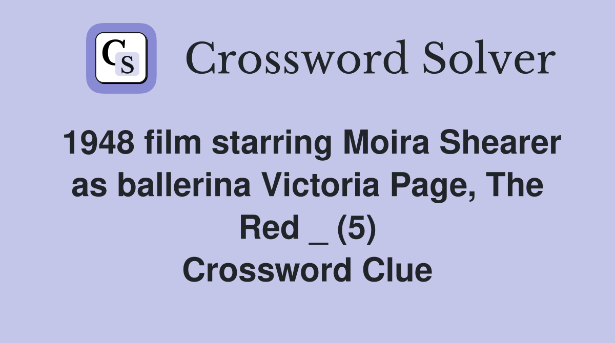1948 film starring Moira Shearer as ballerina Victoria Page, The Red _ (5) Crossword Clue
