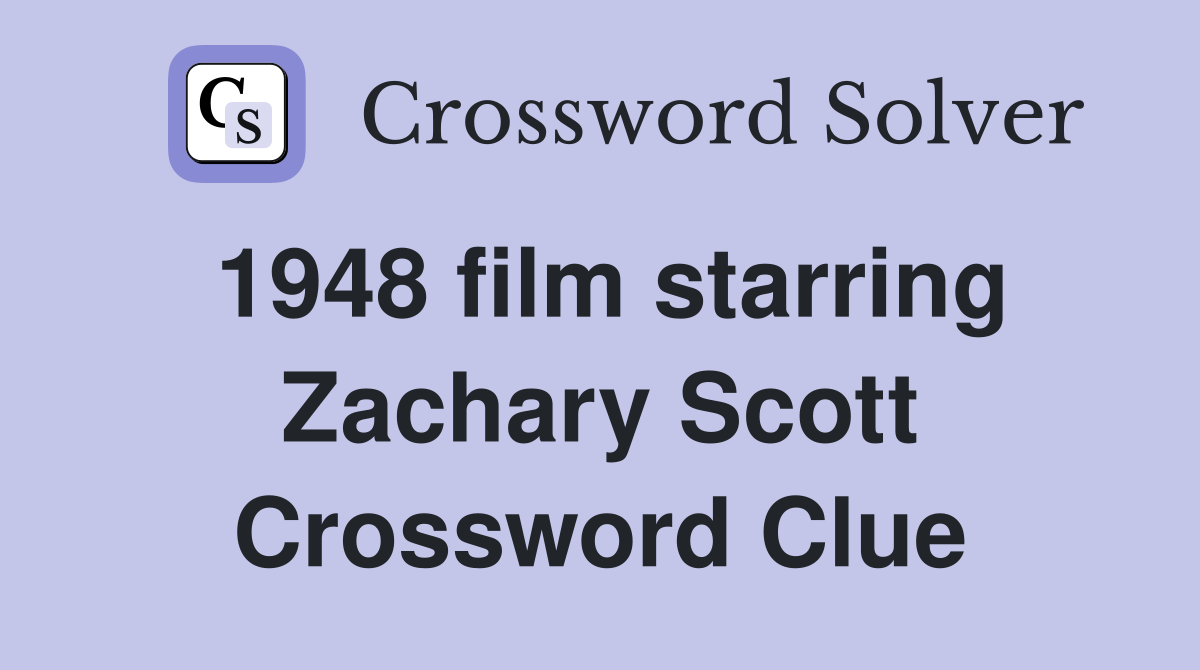 1948 film starring Zachary Scott Crossword Clue