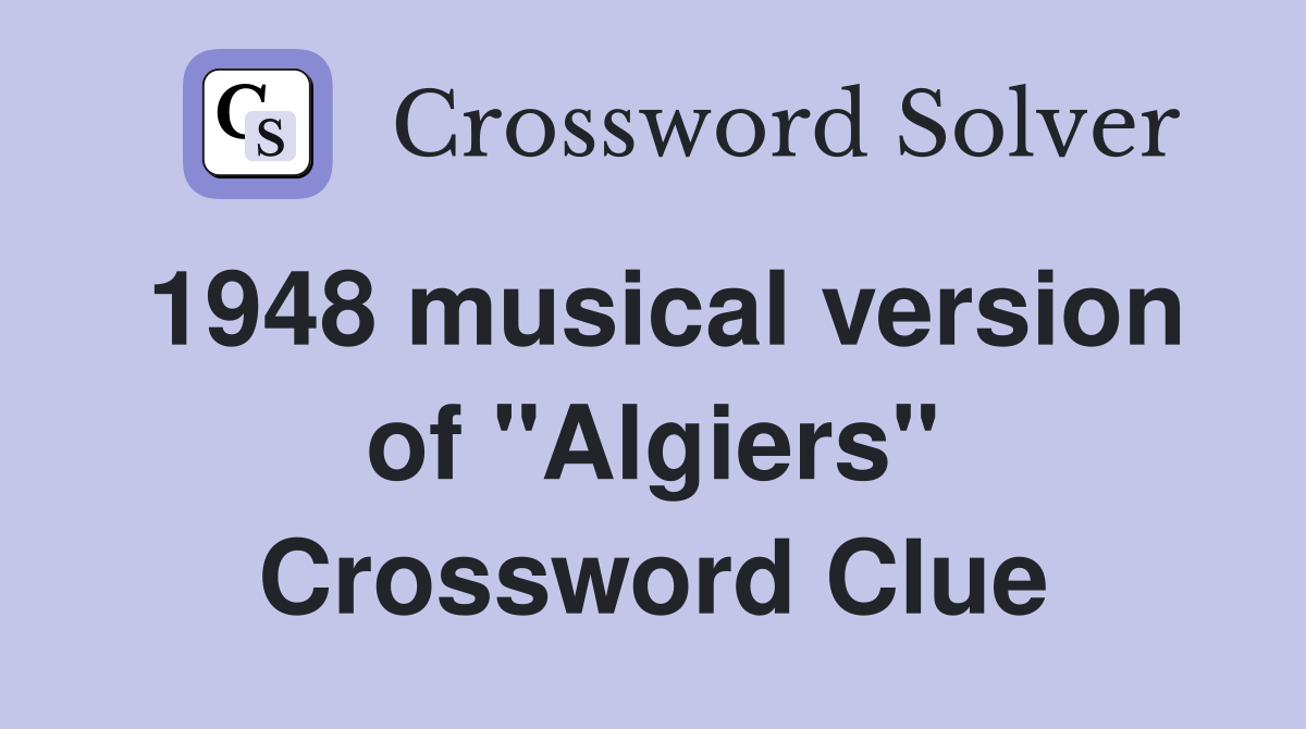 1948 musical version of "Algiers" Crossword Clue