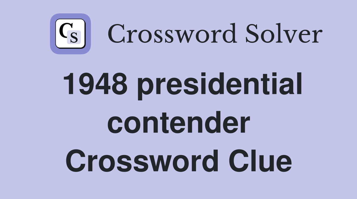 1948 presidential contender Crossword Clue