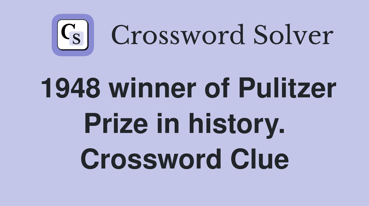 1948 winner of Pulitzer Prize in history. Crossword Clue