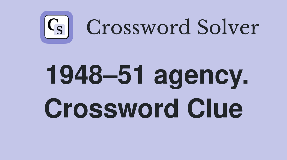 1948–51 agency. Crossword Clue