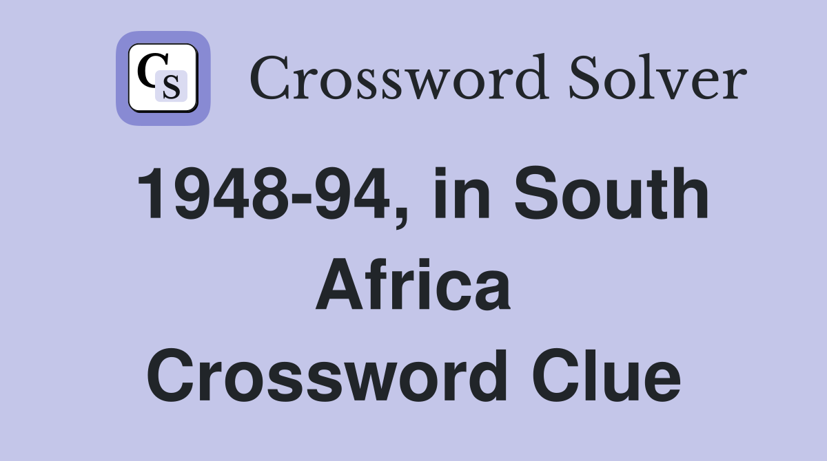 1948-94, in South Africa Crossword Clue