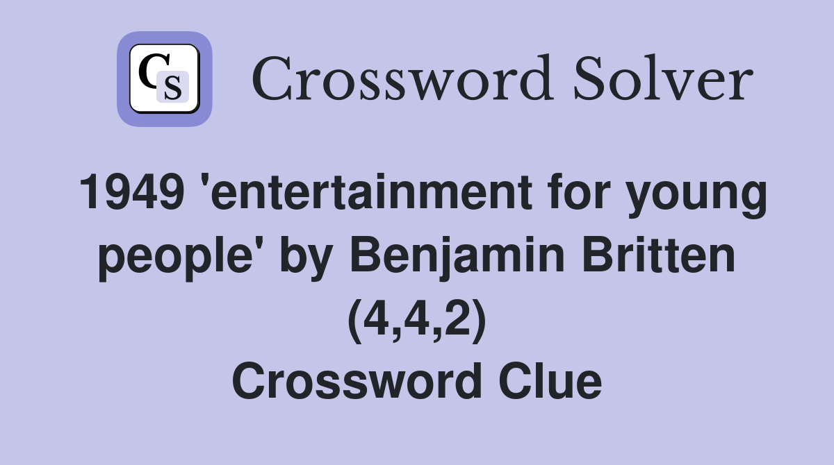 1949 'entertainment for young people' by Benjamin Britten (4,4,2) Crossword Clue