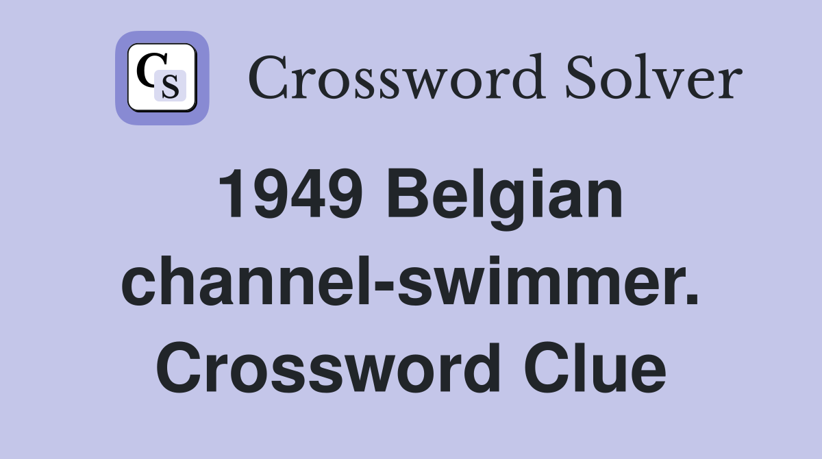 1949 Belgian channel-swimmer. Crossword Clue