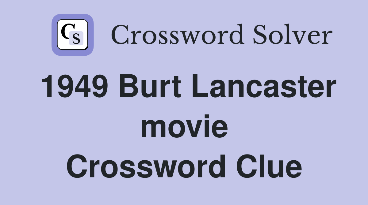 1949 Burt Lancaster movie Crossword Clue