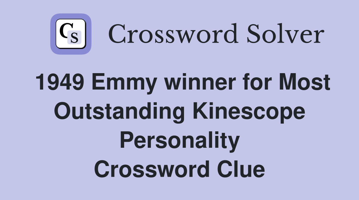 1949 Emmy winner for Most Outstanding Kinescope Personality Crossword Clue