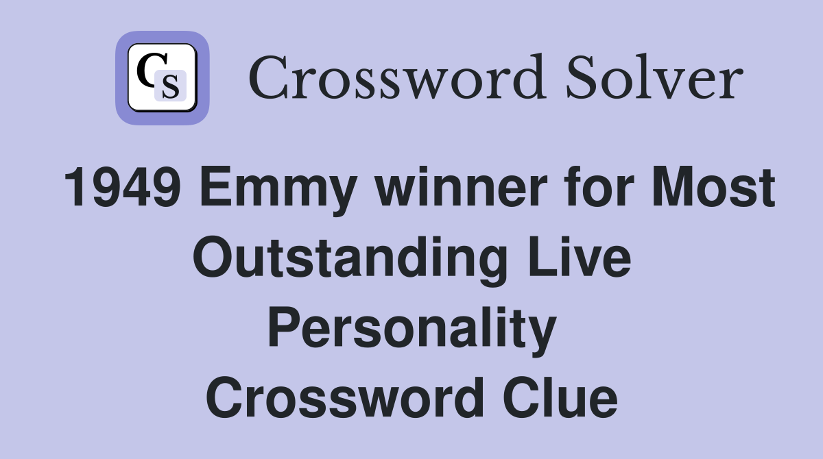 1949 Emmy winner for Most Outstanding Live Personality Crossword Clue