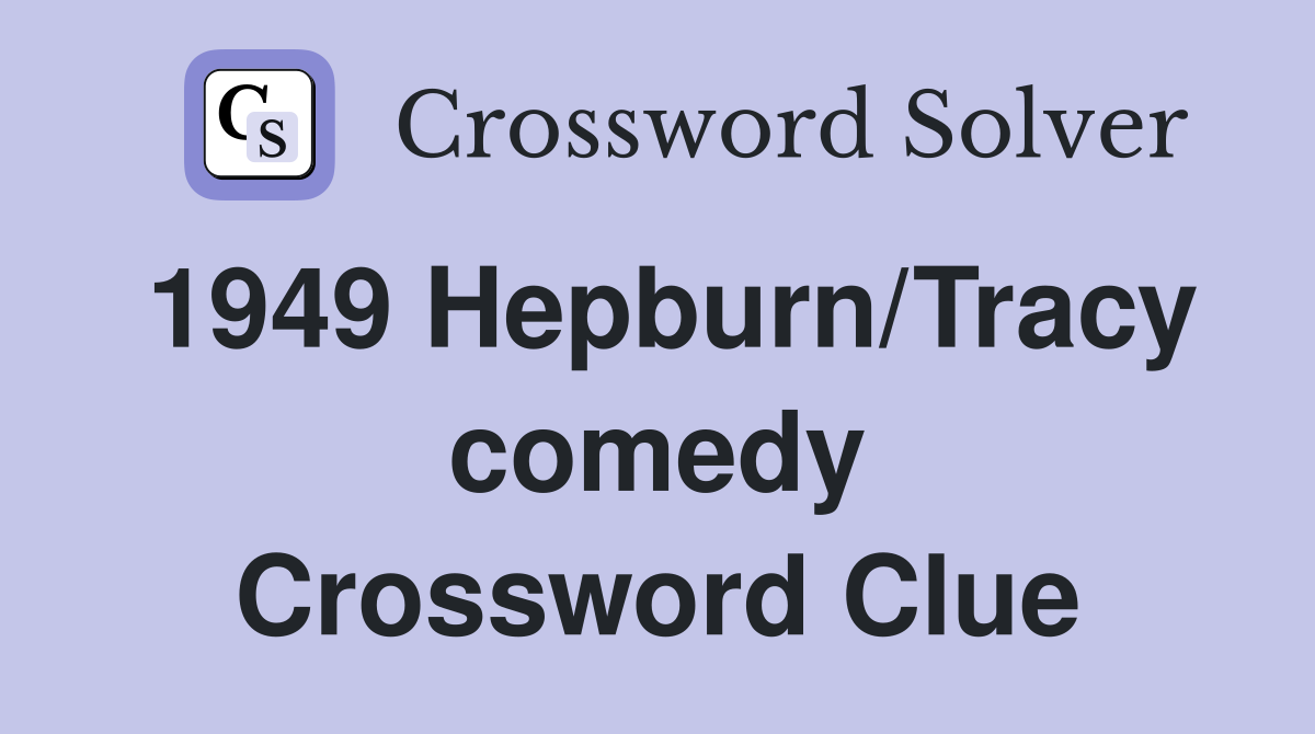 1949 Hepburn/Tracy comedy Crossword Clue