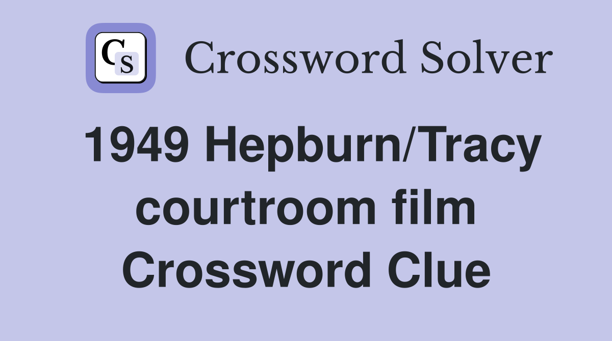1949 Hepburn/Tracy courtroom film Crossword Clue