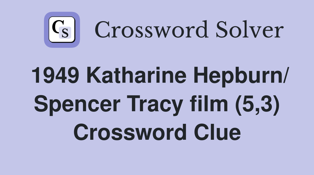 1949 Katharine Hepburn/ Spencer Tracy film (5,3) Crossword Clue
