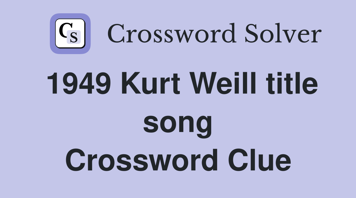 1949 Kurt Weill title song Crossword Clue