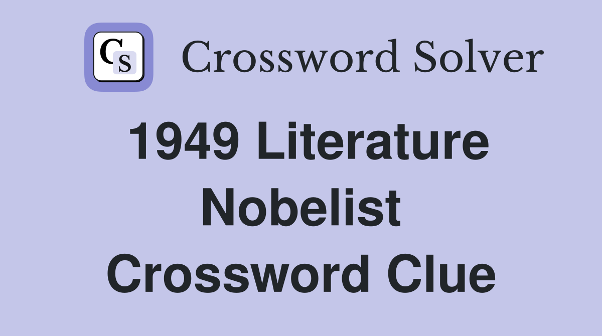 1949 Literature Nobelist Crossword Clue