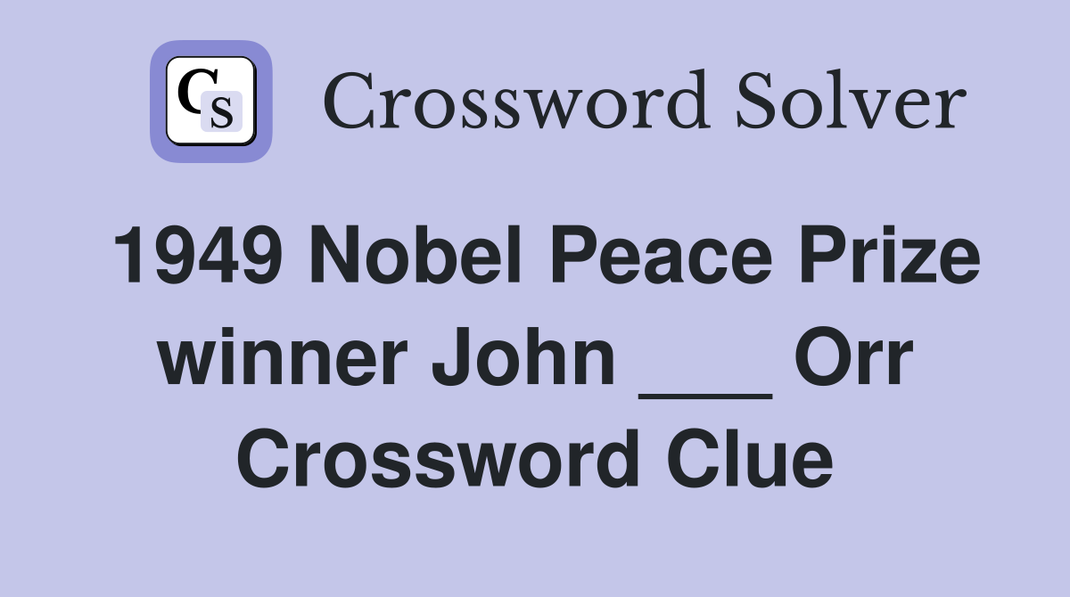 1949 Nobel Peace Prize winner John ___ Orr Crossword Clue