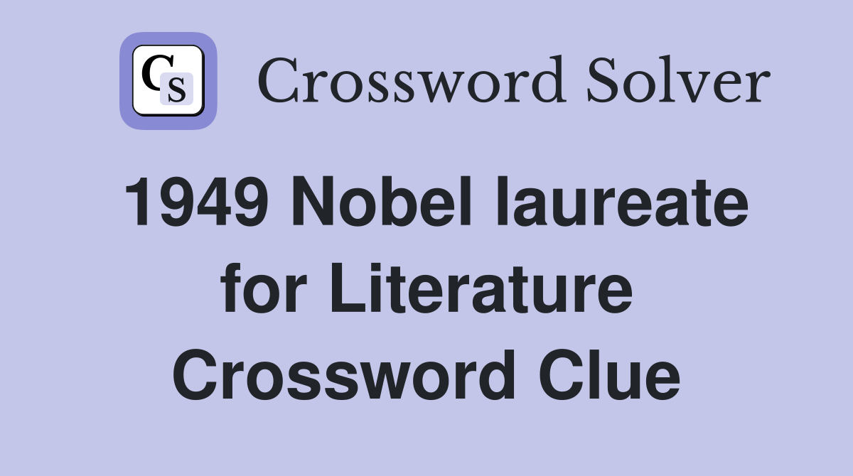 1949 Nobel laureate for Literature Crossword Clue
