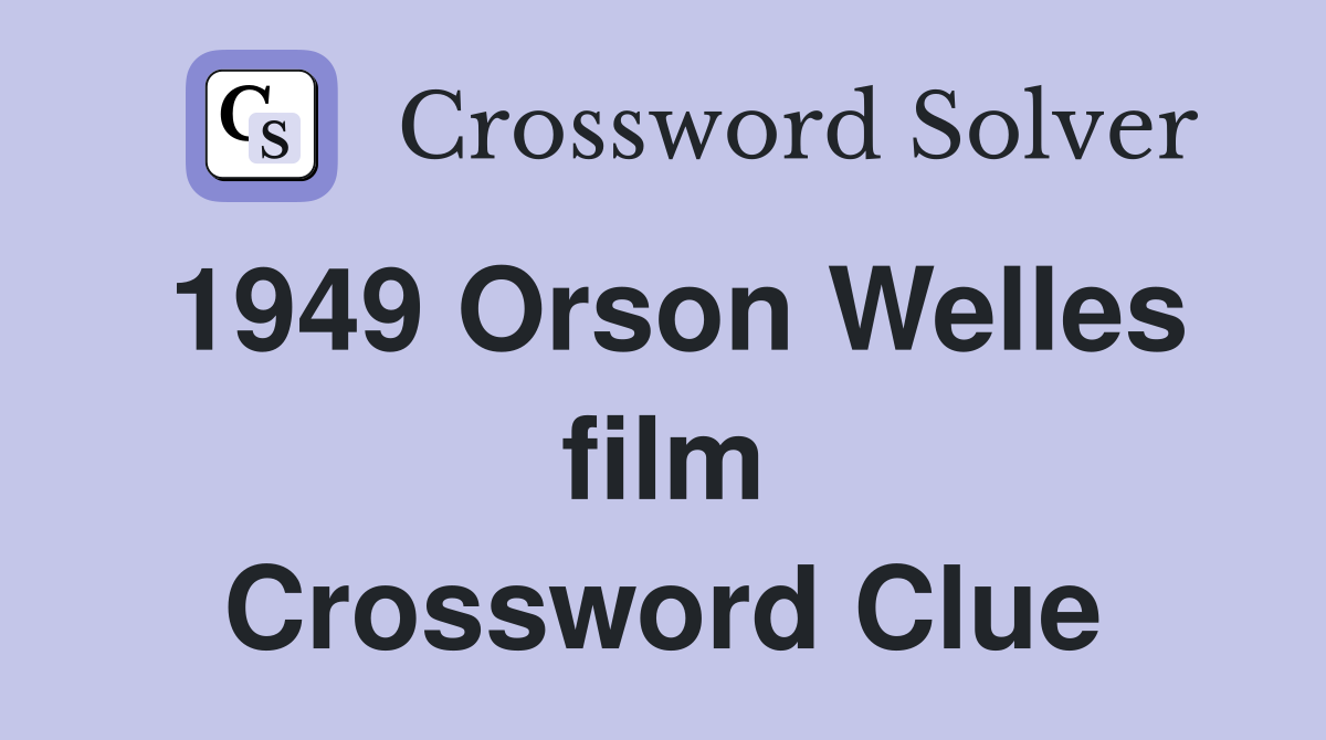 1949 Orson Welles film Crossword Clue