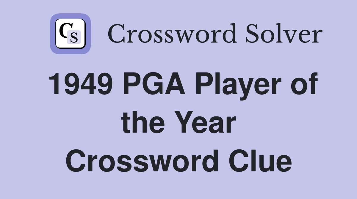1949 PGA Player of the Year Crossword Clue