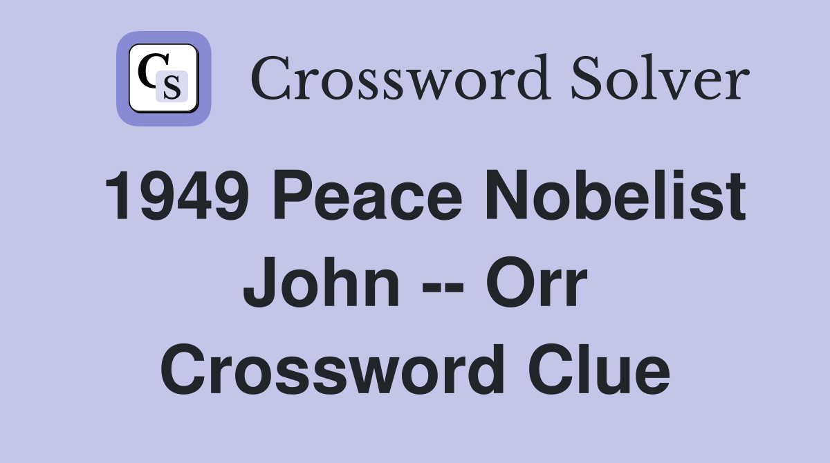 1949 Peace Nobelist John -- Orr Crossword Clue