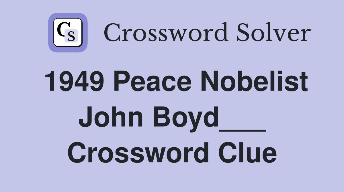 1949 Peace Nobelist John Boyd___ Crossword Clue
