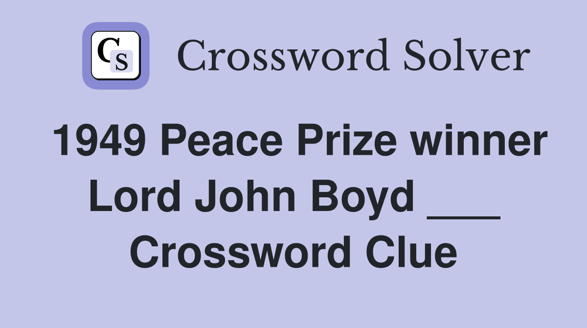 1949 Peace Prize winner Lord John Boyd ___ Crossword Clue