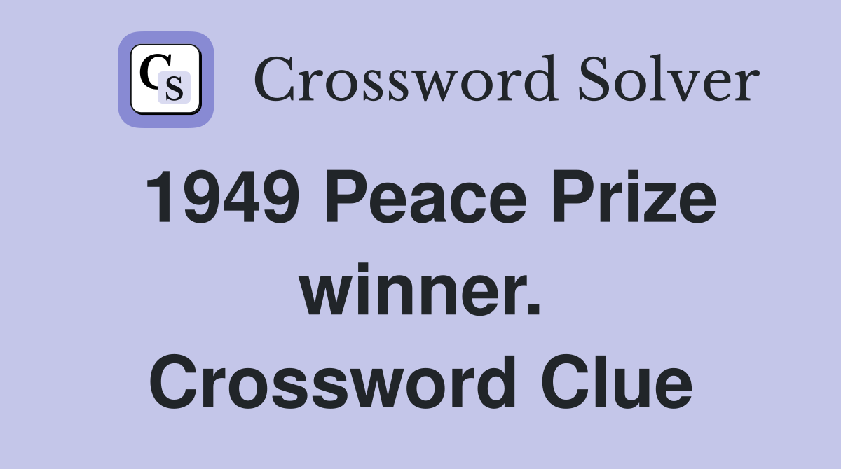 1949 Peace Prize winner. Crossword Clue