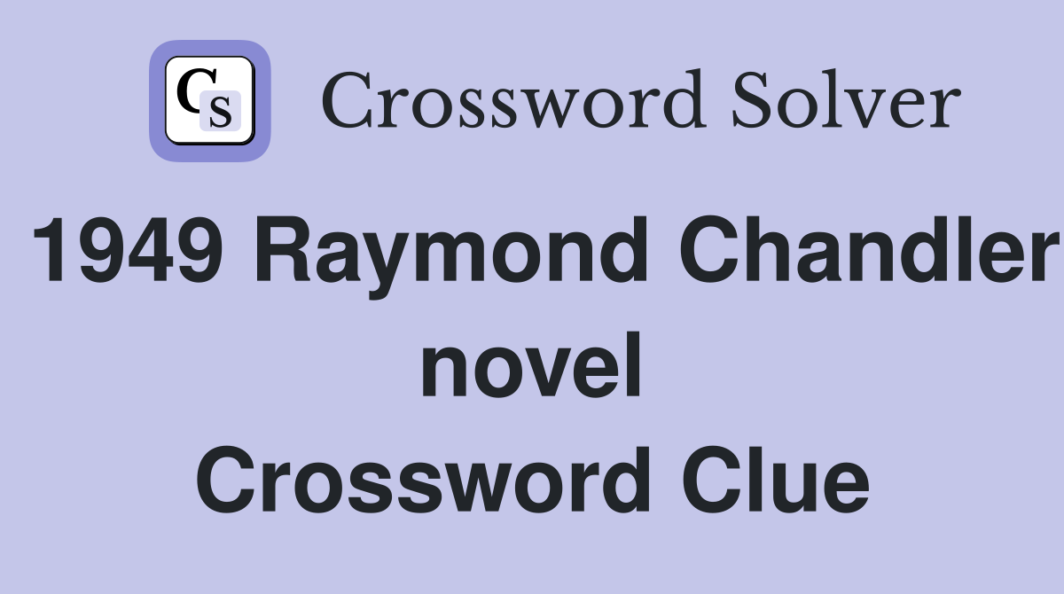 1949 Raymond Chandler novel Crossword Clue