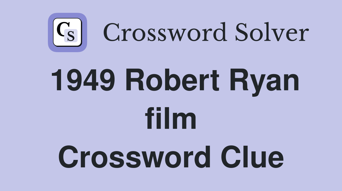 1949 Robert Ryan film Crossword Clue