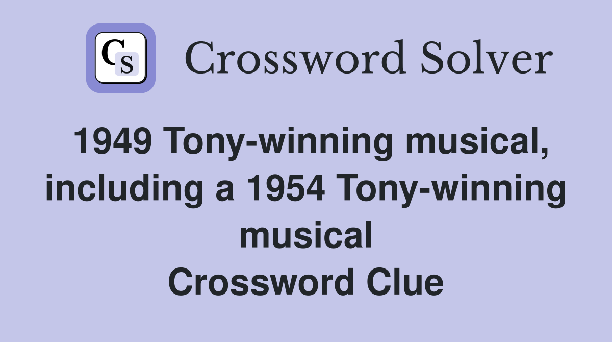 1949 Tony-winning musical, including a 1954 Tony-winning musical Crossword Clue