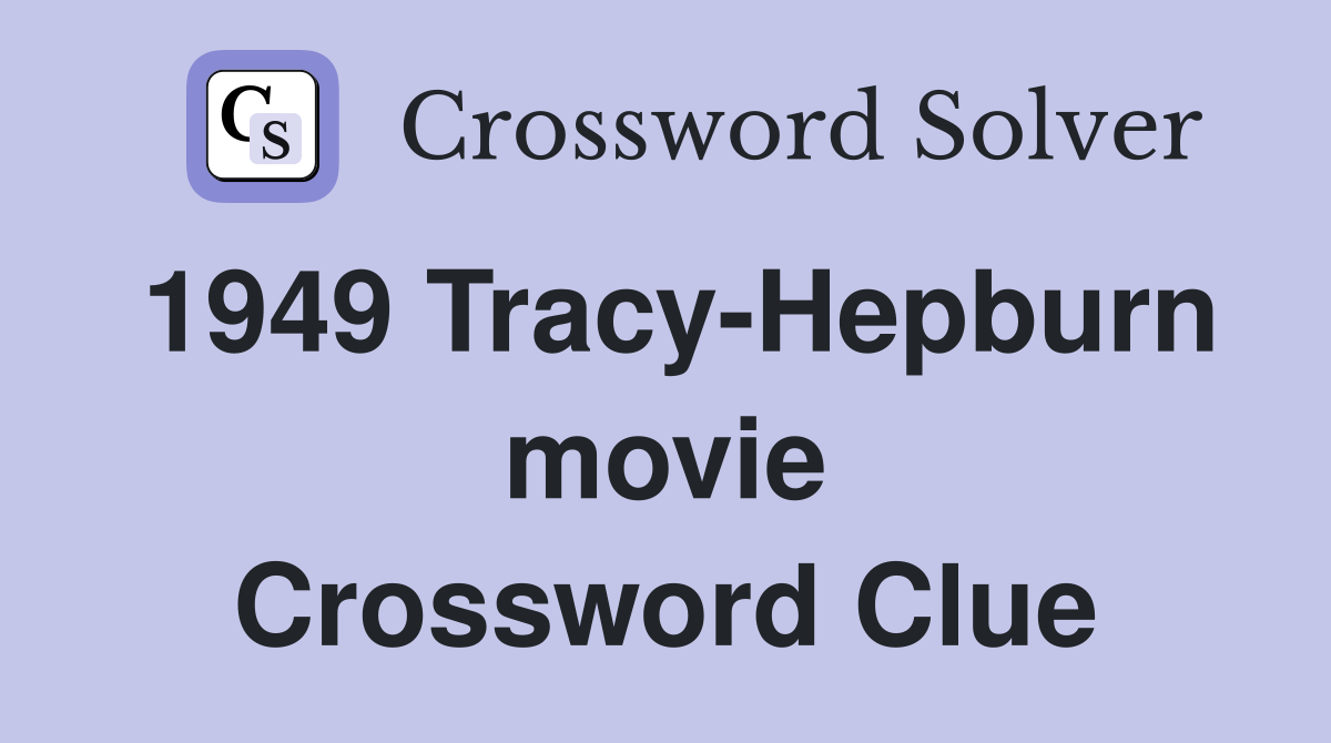 1949 Tracy-Hepburn movie Crossword Clue