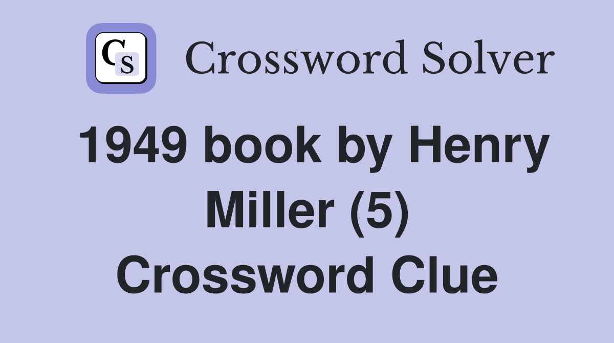 1949 book by Henry Miller (5) Crossword Clue