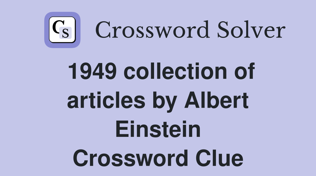 1949 collection of articles by Albert Einstein Crossword Clue