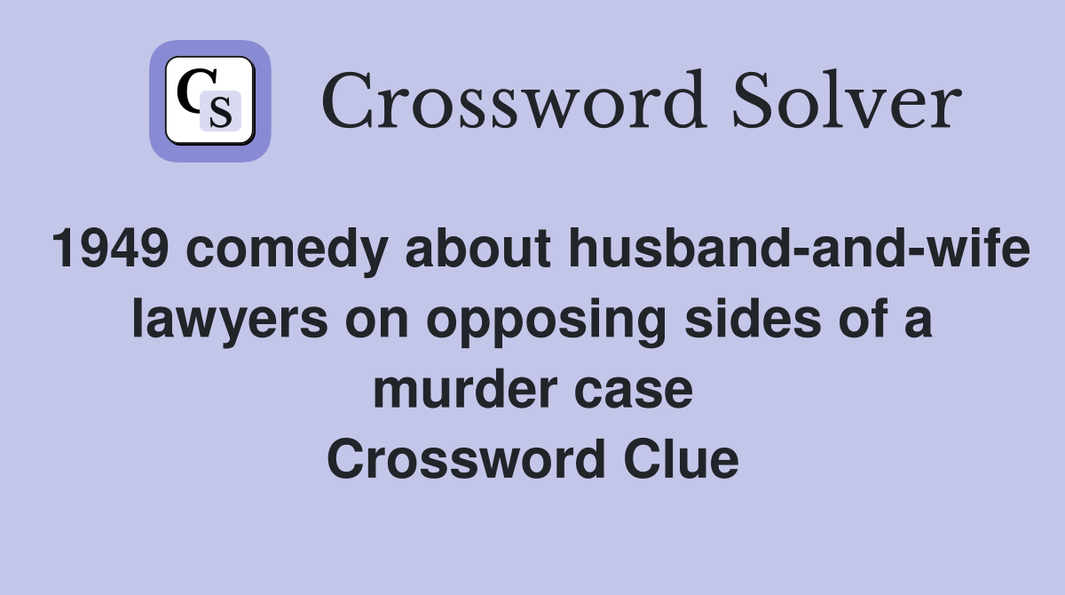 1949 comedy about husband-and-wife lawyers on opposing sides of a murder case Crossword Clue
