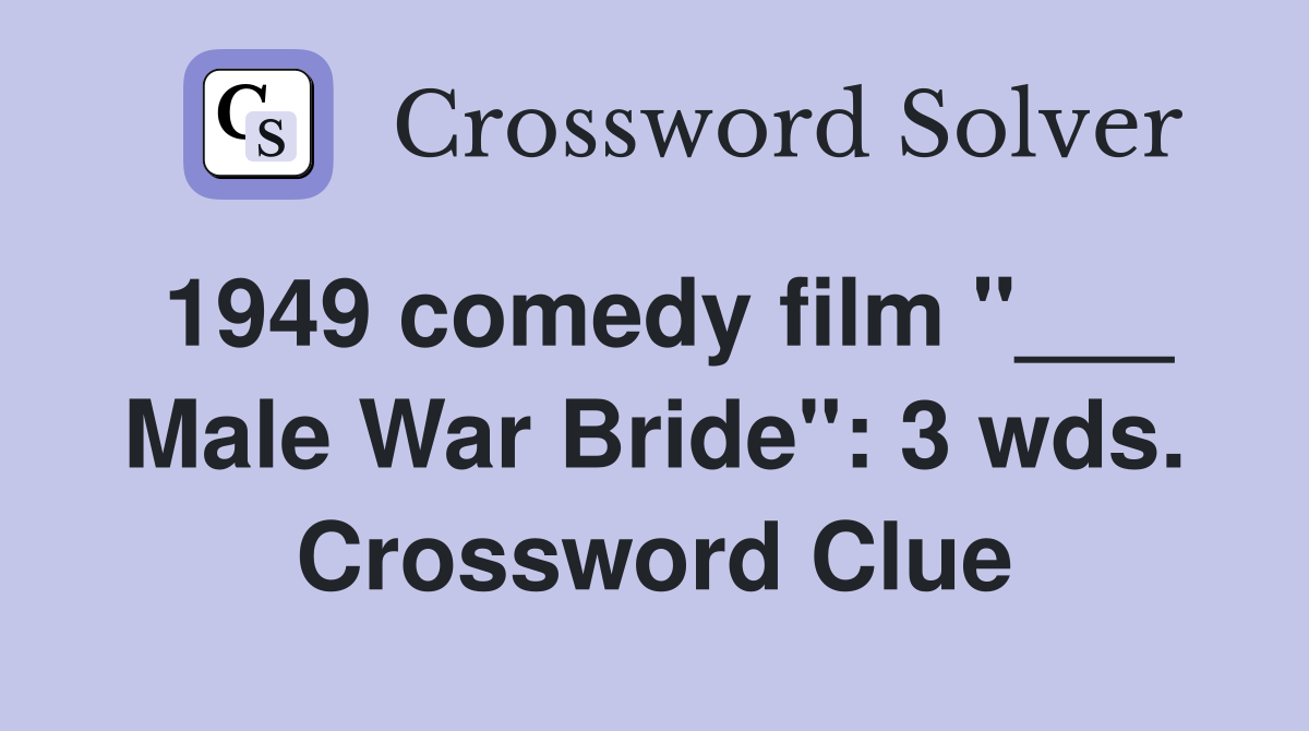 1949 comedy film "___ Male War Bride": 3 wds. Crossword Clue