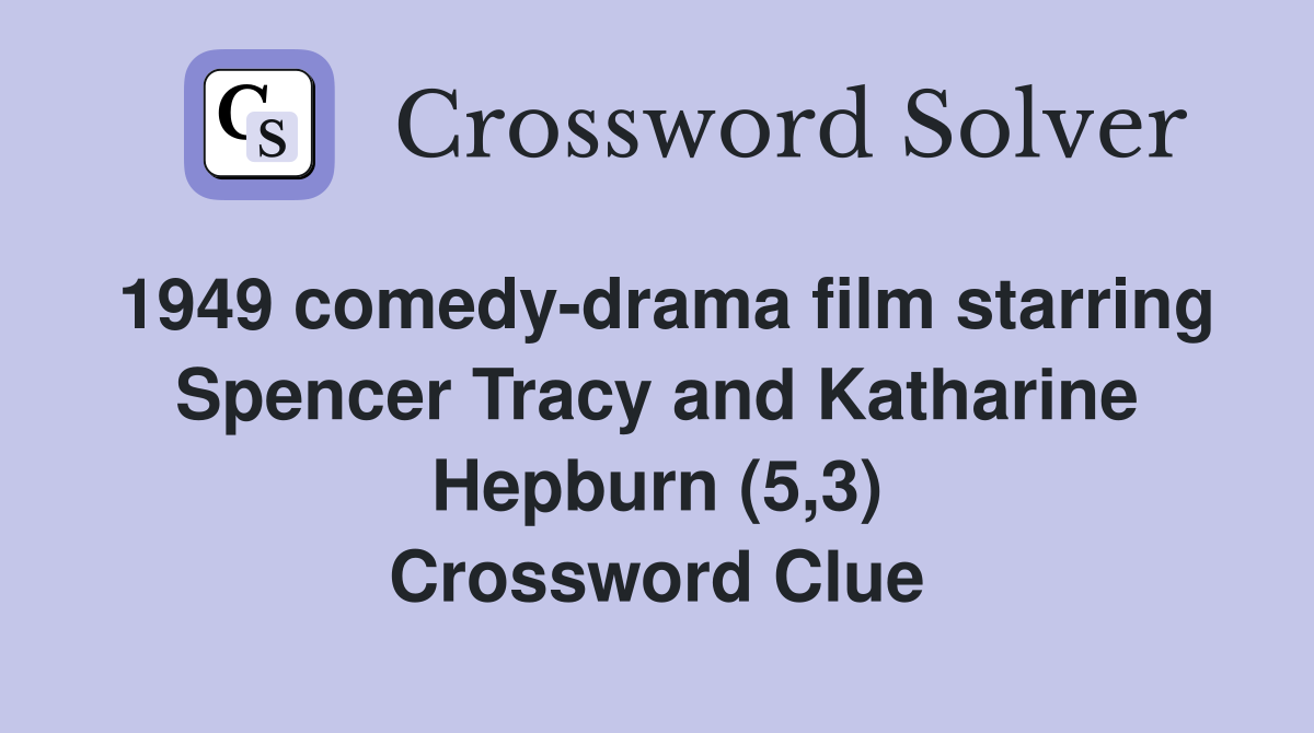 1949 comedy-drama film starring Spencer Tracy and Katharine Hepburn (5,3) Crossword Clue