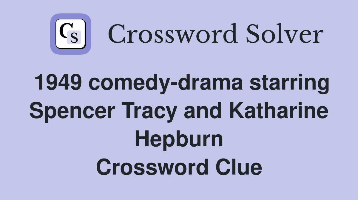 1949 comedy-drama starring Spencer Tracy and Katharine Hepburn Crossword Clue