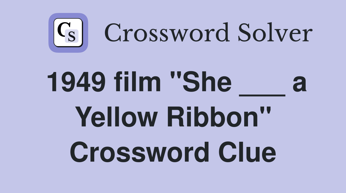 1949 film "She ___ a Yellow Ribbon" Crossword Clue