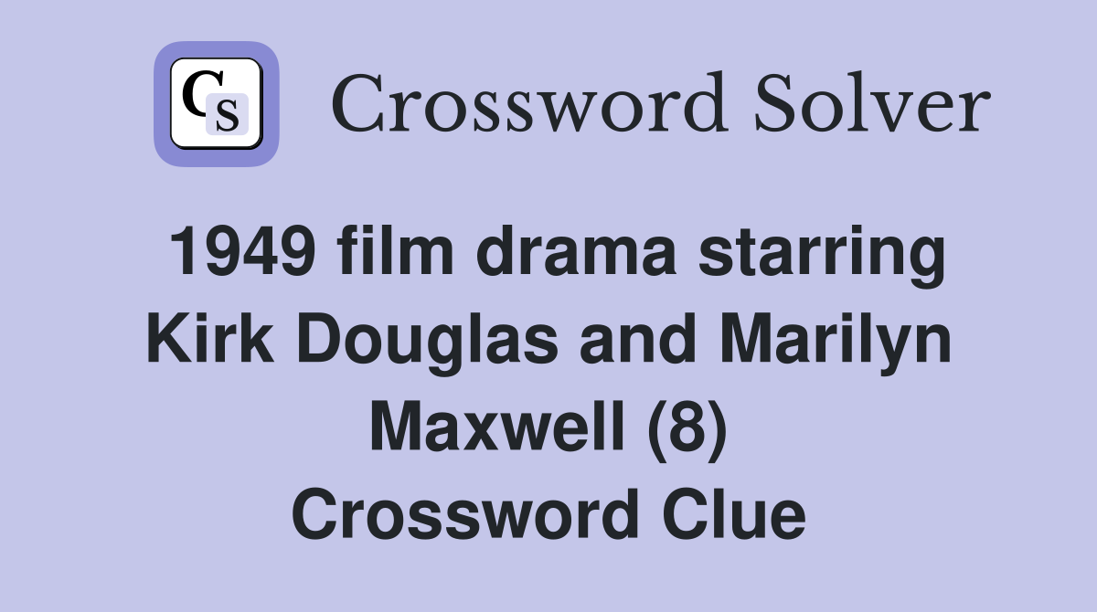 1949 film drama starring Kirk Douglas and Marilyn Maxwell (8) Crossword Clue