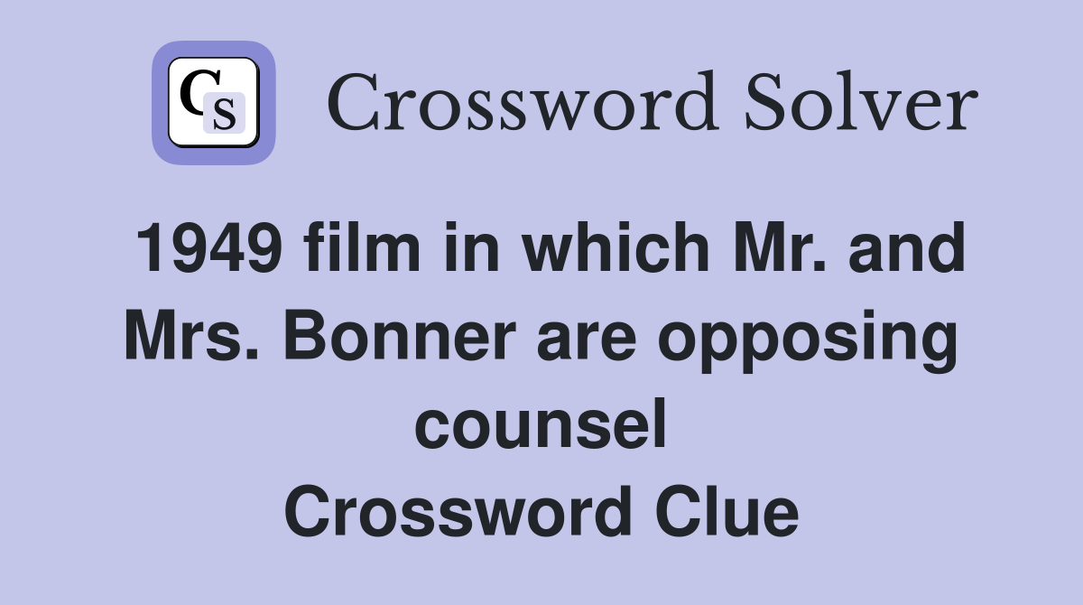 1949 film in which Mr. and Mrs. Bonner are opposing counsel Crossword Clue