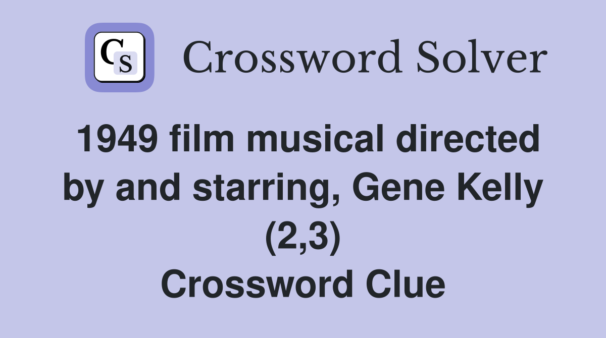 1949 film musical directed by and starring, Gene Kelly (2,3) Crossword Clue